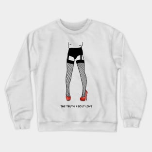 The Truth About Love Crewneck Sweatshirt